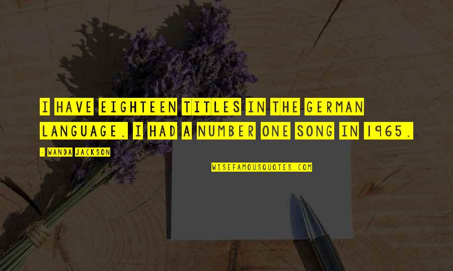 Wanda Jackson Quotes By Wanda Jackson: I have eighteen titles in the German language.