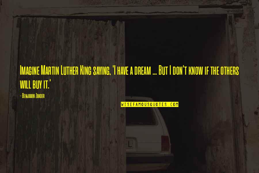 Wanda Jamie Foxx Quotes By Benjamin Zander: Imagine Martin Luther King saying, 'I have a Wanda Jamie Foxx Quotes By Benjamin Zander: Imagine Martin Luther King saying, 'I have a