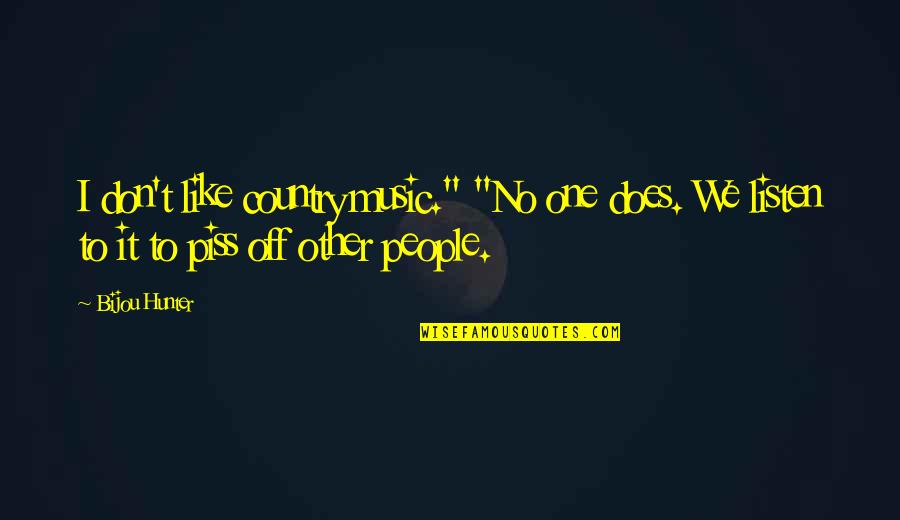 Wanda Phipps Quotes By Bijou Hunter: I don't like country music." "No one does.