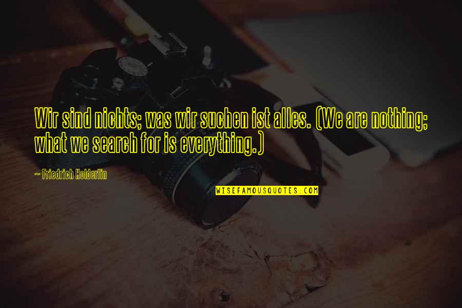 Wanda Sykes Pootie Tang Quotes By Friedrich Holderlin: Wir sind nichts; was wir suchen ist alles.