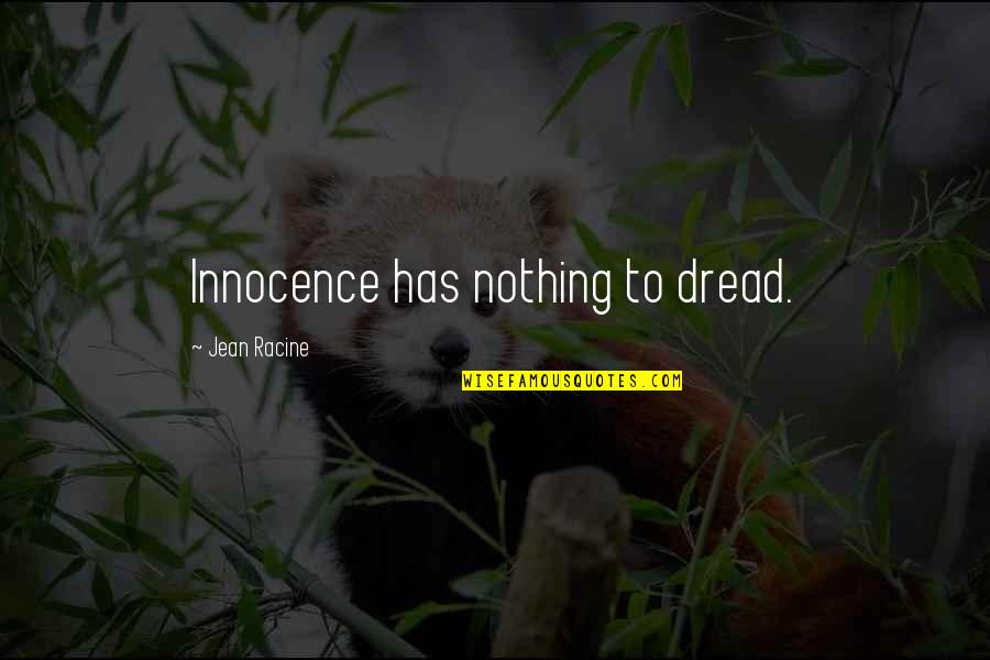 Wandalloo Quotes By Jean Racine: Innocence has nothing to dread. Wandalloo Quotes By Jean Racine: Innocence has nothing to dread.