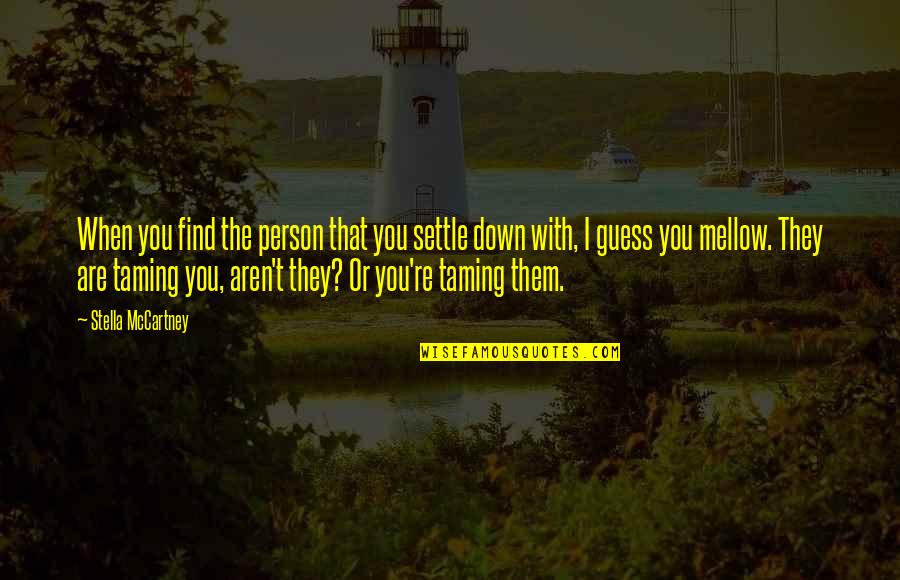 Wandalloo Quotes By Stella McCartney: When you find the person that you settle Wandalloo Quotes By Stella McCartney: When you find the person that you settle