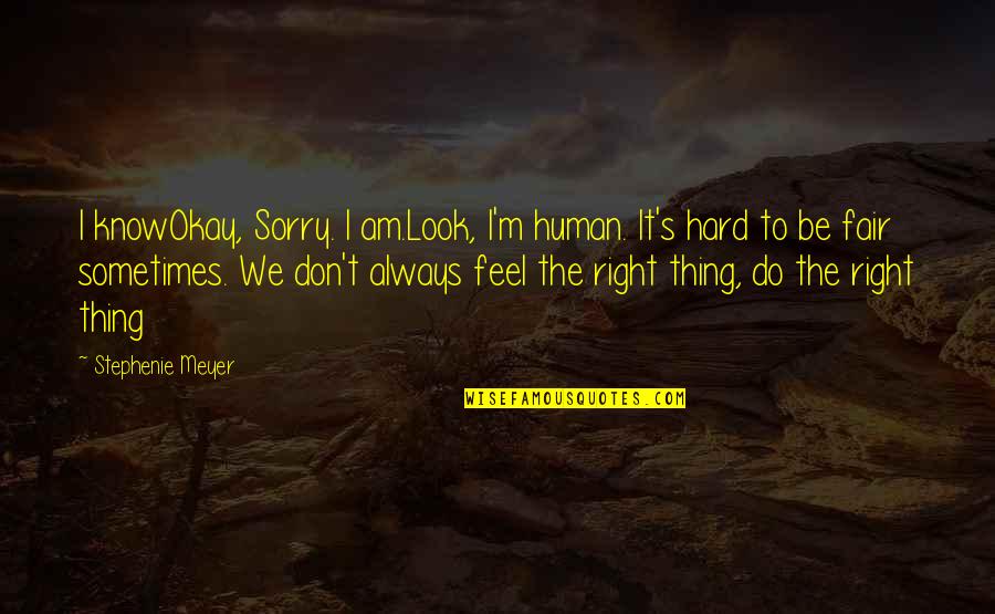 Wanda's Quotes By Stephenie Meyer: I knowOkay, Sorry. I am.Look, I'm human. It's