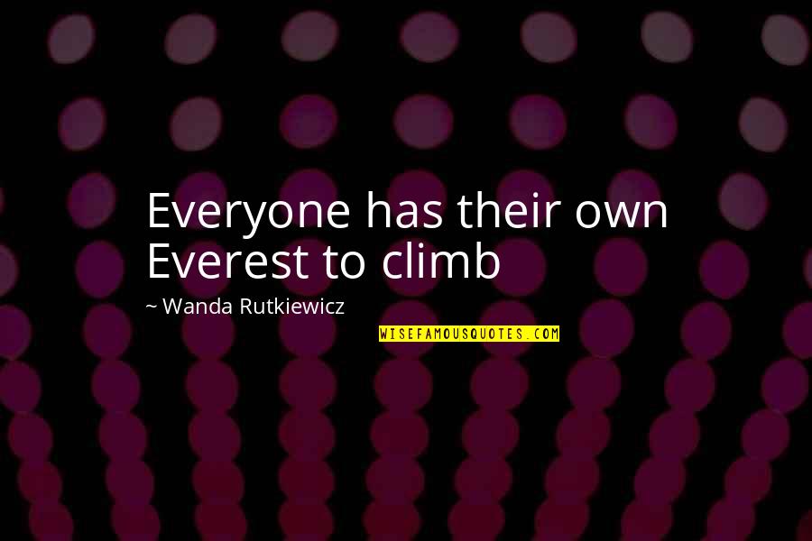 Wanda's Quotes By Wanda Rutkiewicz: Everyone has their own Everest to climb