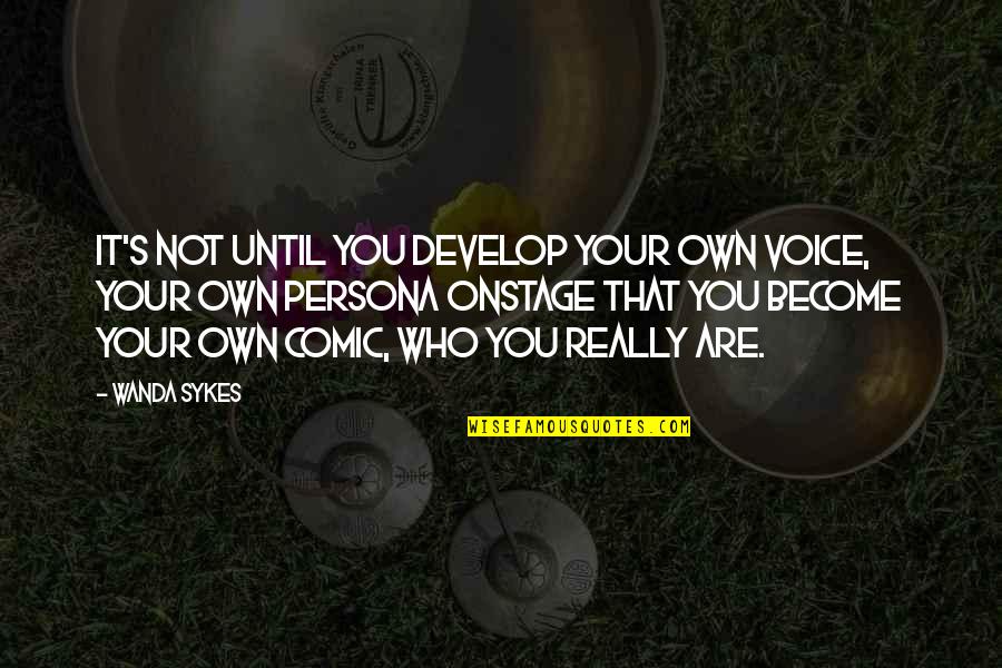 Wanda's Quotes By Wanda Sykes: It's not until you develop your own voice,