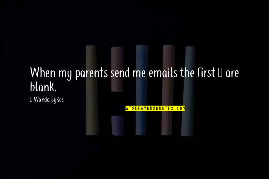 Wanda's Quotes By Wanda Sykes: When my parents send me emails the first