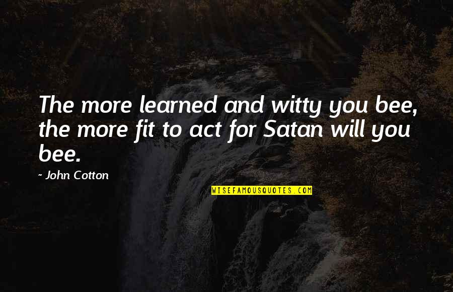 Wandavision Agnes Quotes By John Cotton: The more learned and witty you bee, the