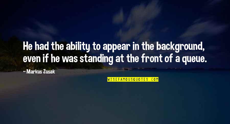 Wandavision Inspirational Quotes By Markus Zusak: He had the ability to appear in the Wandavision Inspirational Quotes By Markus Zusak: He had the ability to appear in the