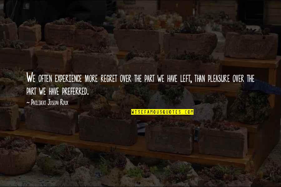 Wandean Quotes By Philibert Joseph Roux: We often experience more regret over the part