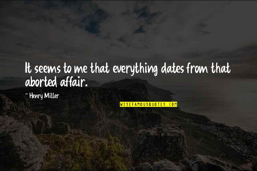 Wandelen Quotes By Henry Miller: It seems to me that everything dates from