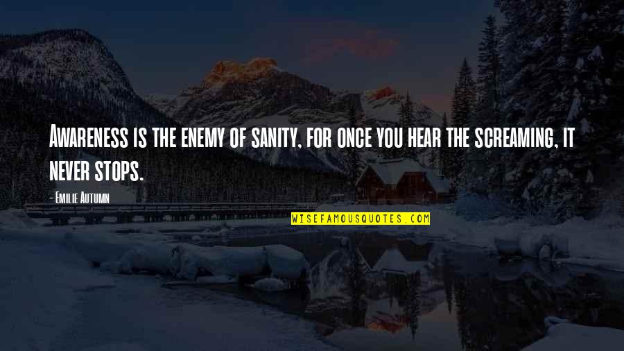Wandeling Ninglinspo Quotes By Emilie Autumn: Awareness is the enemy of sanity, for once
