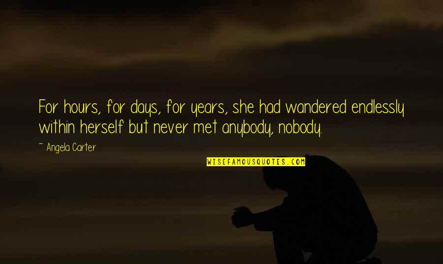 Wandered Off Quotes By Angela Carter: For hours, for days, for years, she had Wandered Off Quotes By Angela Carter: For hours, for days, for years, she had