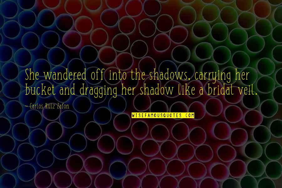 Wandered Off Quotes By Carlos Ruiz Zafon: She wandered off into the shadows, carrying her Wandered Off Quotes By Carlos Ruiz Zafon: She wandered off into the shadows, carrying her