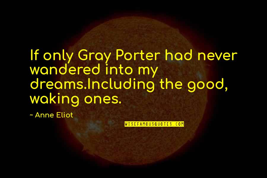 Wandered Quotes By Anne Eliot: If only Gray Porter had never wandered into