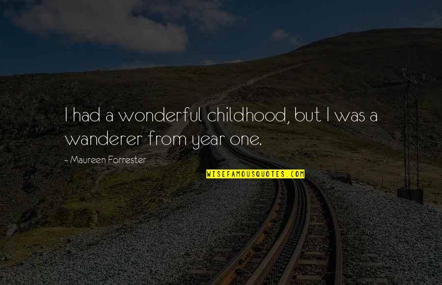 Wanderer Quotes By Maureen Forrester: I had a wonderful childhood, but I was