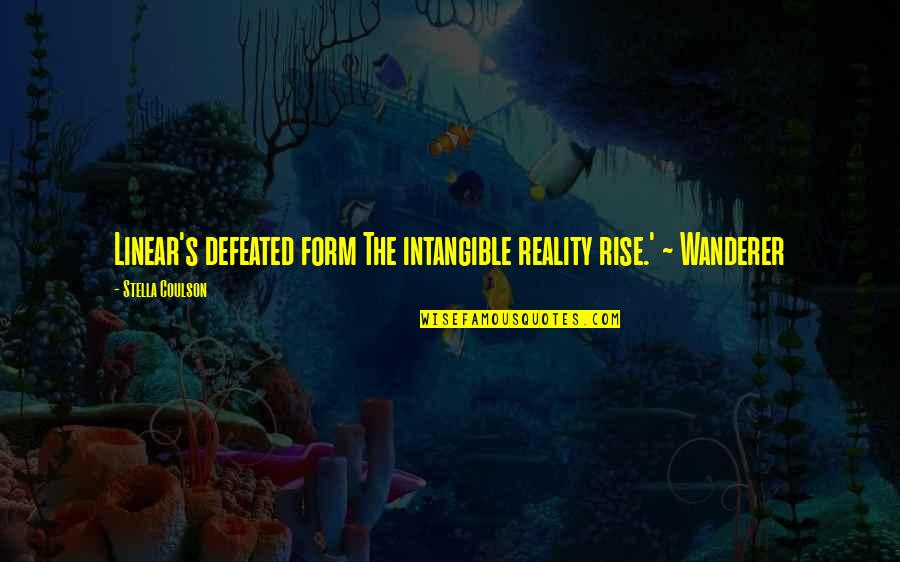 Wanderer Travel Quotes By Stella Coulson: Linear's defeated form The intangible reality rise.' ~