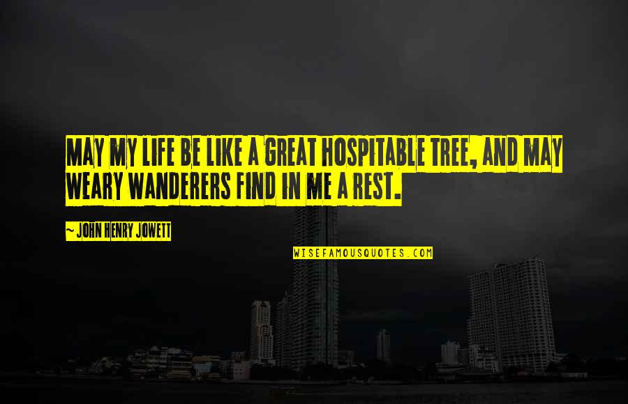 Wanderers Quotes By John Henry Jowett: May my life be like a great hospitable