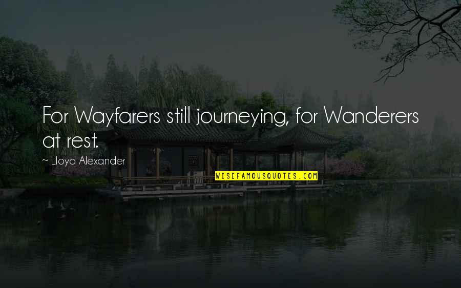 Wanderers Quotes By Lloyd Alexander: For Wayfarers still journeying, for Wanderers at rest.