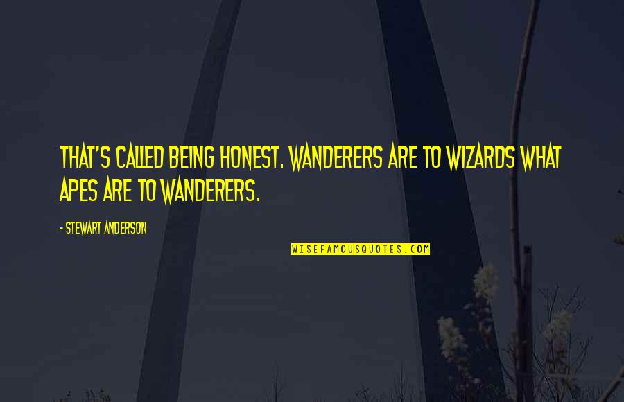 Wanderers Quotes By Stewart Anderson: That's called being honest. Wanderers are to wizards