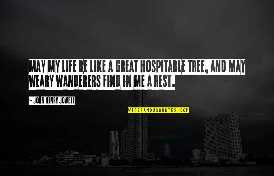 Wanderers Rest Quotes By John Henry Jowett: May my life be like a great hospitable