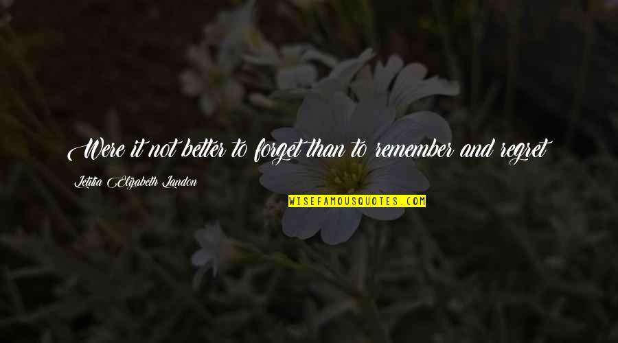 Wanderes Quotes By Letitia Elizabeth Landon: Were it not better to forget than to