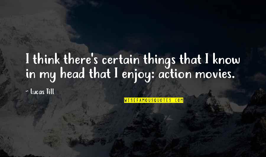 Wandergirlt Fernanda Quotes By Lucas Till: I think there's certain things that I know