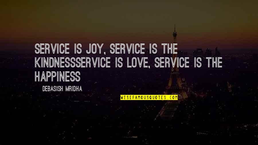 Wanderhelplessly Quotes By Debasish Mridha: Service is joy, Service is the kindnessService is