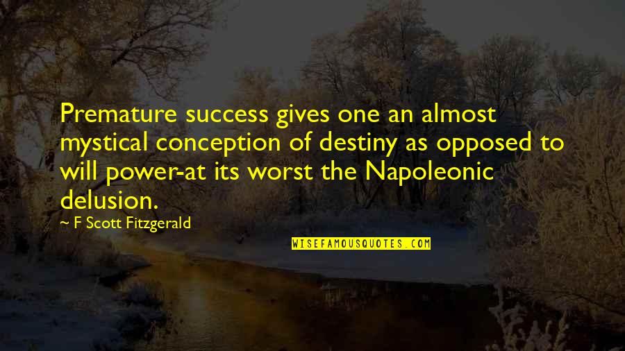 Wanderhelplessly Quotes By F Scott Fitzgerald: Premature success gives one an almost mystical conception