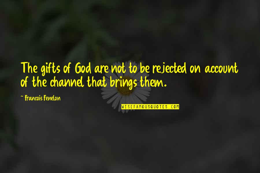 Wanderin Quotes By Francois Fenelon: The gifts of God are not to be