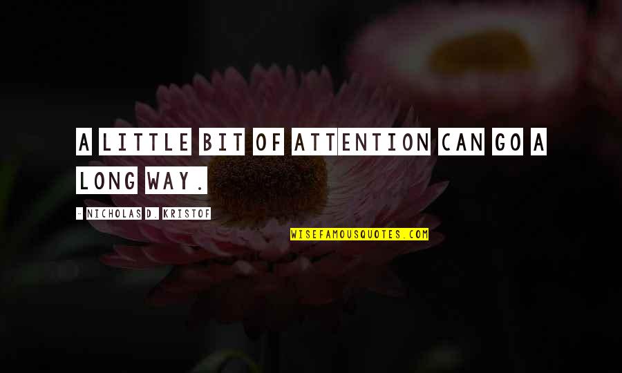 Wanderin Quotes By Nicholas D. Kristof: A little bit of attention can go a