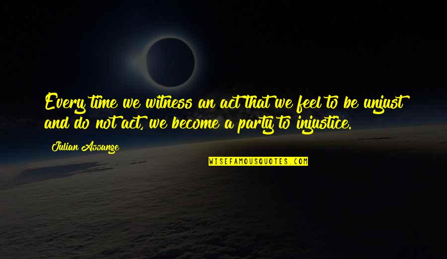 Wandering Aimlessly Through Life Quotes By Julian Assange: Every time we witness an act that we Wandering Aimlessly Through Life Quotes By Julian Assange: Every time we witness an act that we