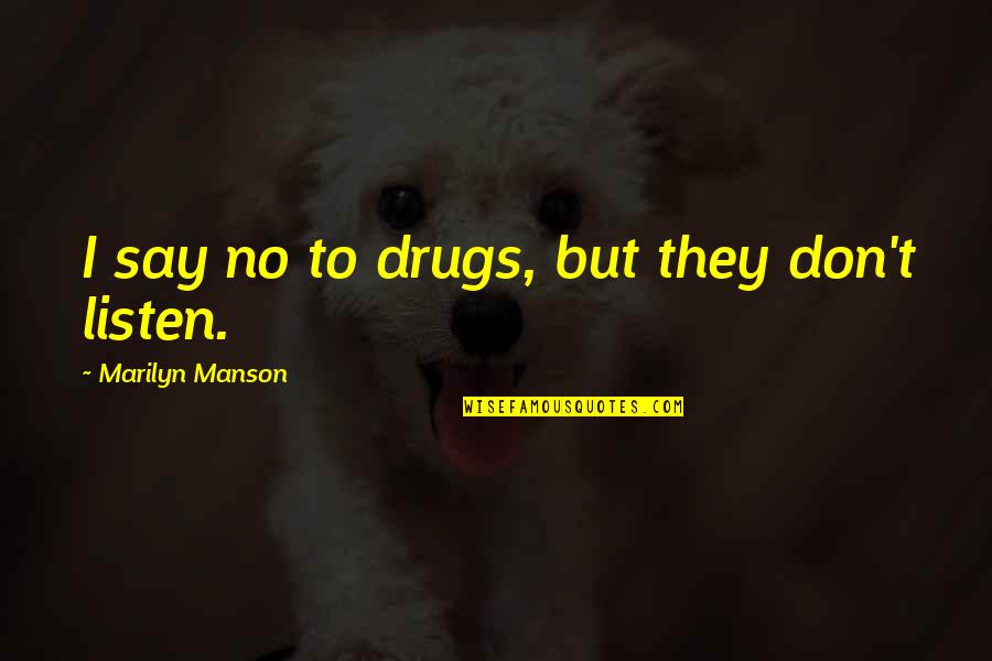Wandering Heart Quotes By Marilyn Manson: I say no to drugs, but they don't