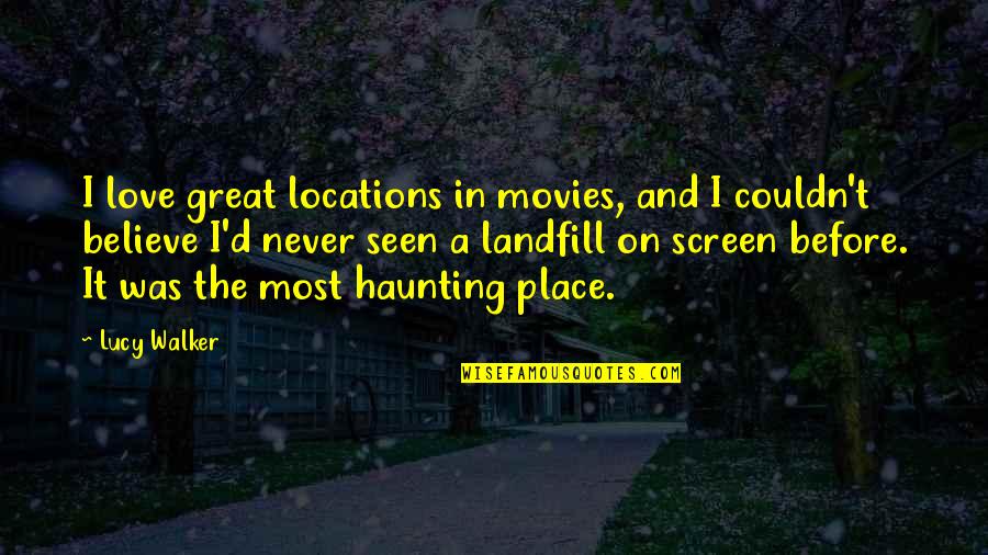 Wandering In Forest Quotes By Lucy Walker: I love great locations in movies, and I Wandering In Forest Quotes By Lucy Walker: I love great locations in movies, and I