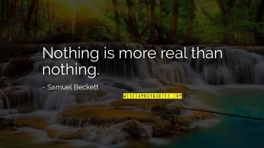 Wandering In The Streets Quotes By Samuel Beckett: Nothing is more real than nothing. Wandering In The Streets Quotes By Samuel Beckett: Nothing is more real than nothing.
