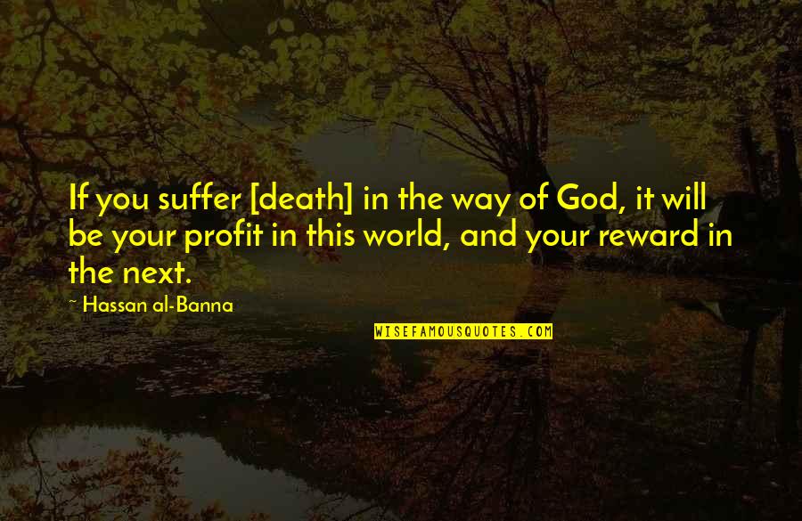 Wandering Jew Quotes By Hassan Al-Banna: If you suffer [death] in the way of