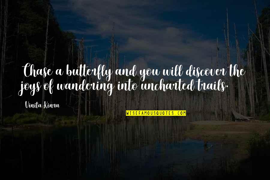 Wandering Quotes Quotes By Vinita Kinra: Chase a butterfly and you will discover the