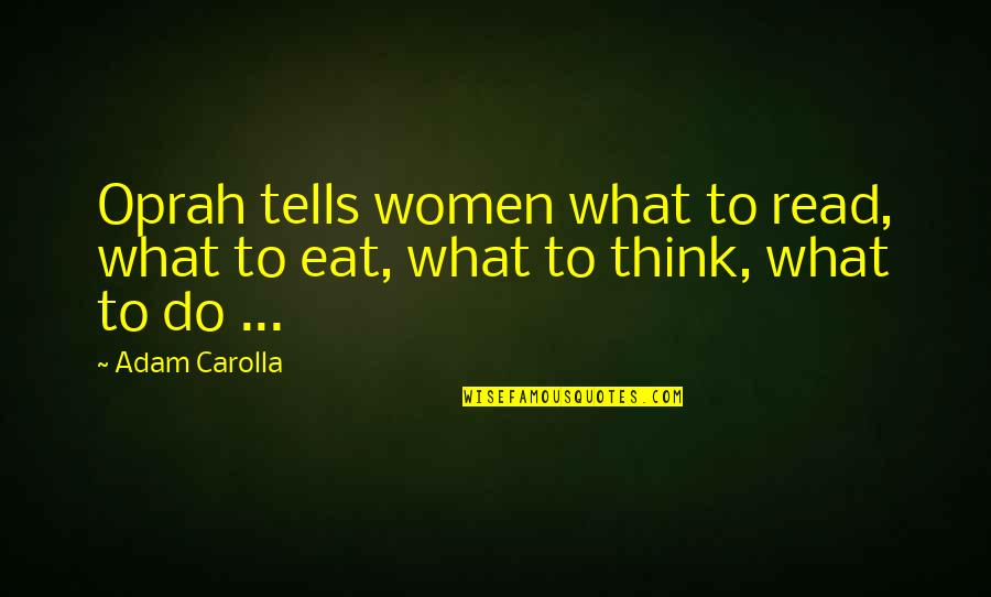 Wandering The Earth Quotes By Adam Carolla: Oprah tells women what to read, what to