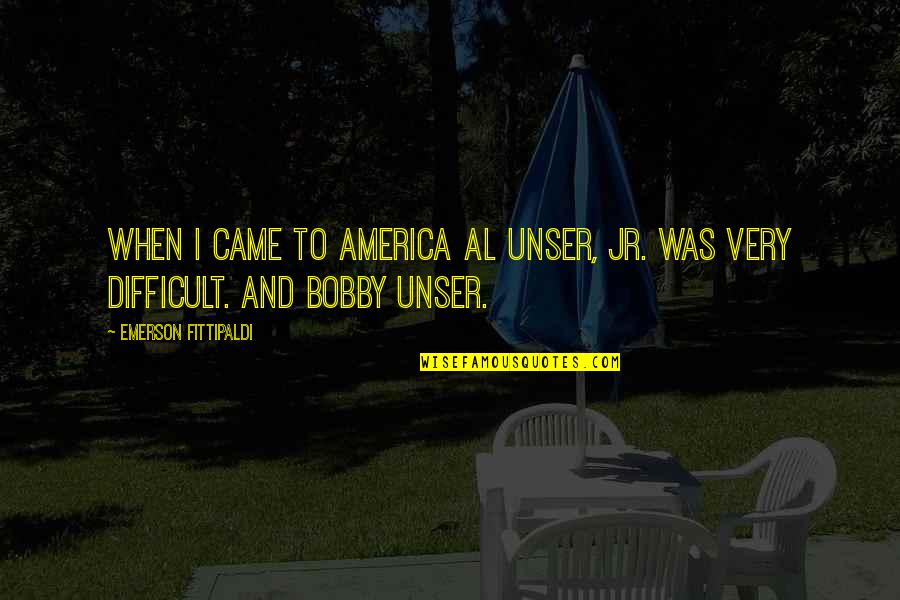 Wanderings Design Quotes By Emerson Fittipaldi: When I came to America Al Unser, Jr.