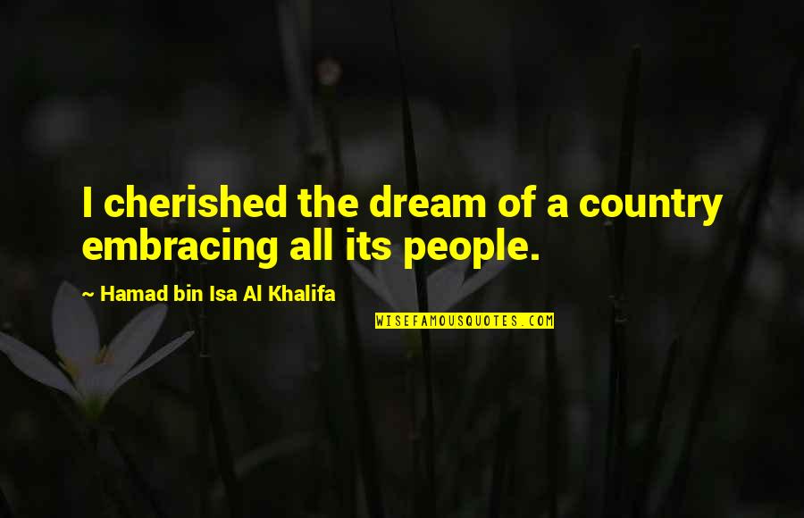 Wanderings Design Quotes By Hamad Bin Isa Al Khalifa: I cherished the dream of a country embracing