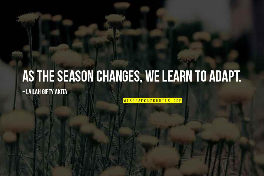 Wanderings Design Quotes By Lailah Gifty Akita: As the season changes, we learn to adapt.