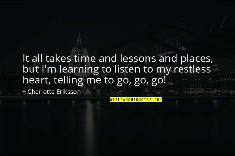 Wandering's Quotes By Charlotte Eriksson: It all takes time and lessons and places, Wandering's Quotes By Charlotte Eriksson: It all takes time and lessons and places,
