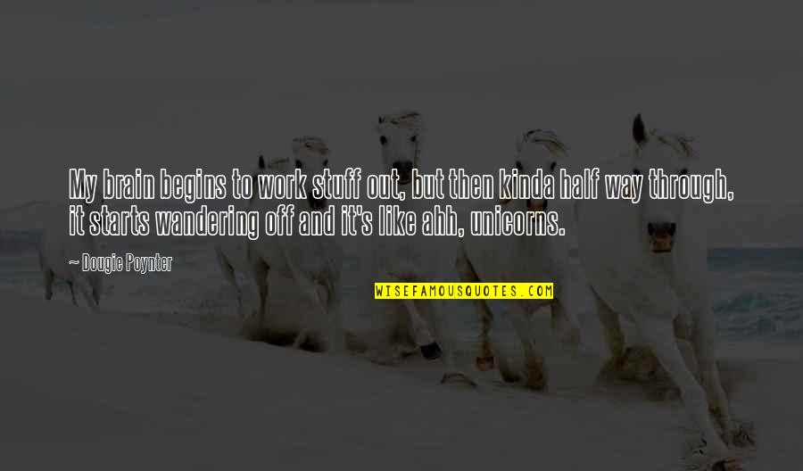 Wandering's Quotes By Dougie Poynter: My brain begins to work stuff out, but Wandering's Quotes By Dougie Poynter: My brain begins to work stuff out, but