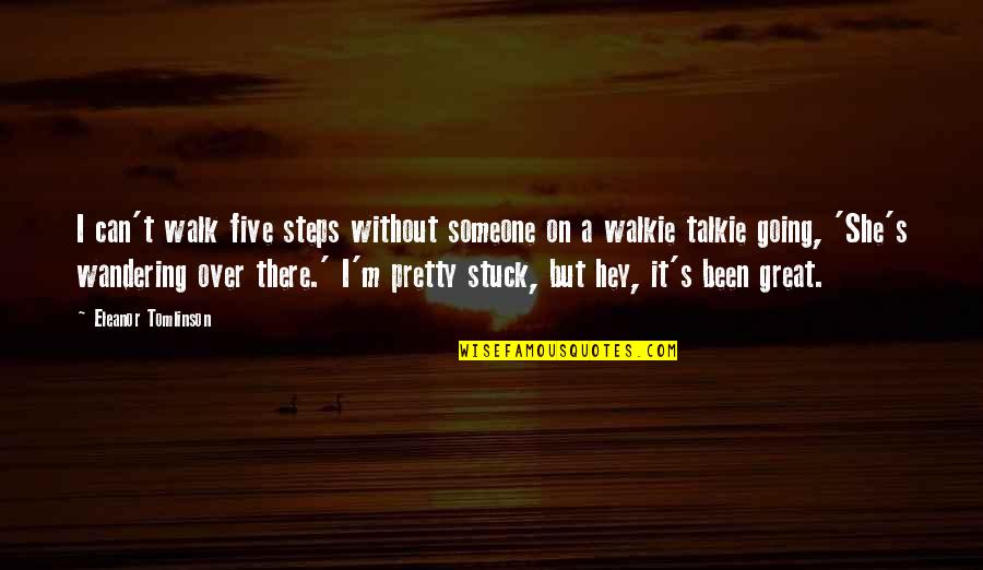 Wandering's Quotes By Eleanor Tomlinson: I can't walk five steps without someone on Wandering's Quotes By Eleanor Tomlinson: I can't walk five steps without someone on