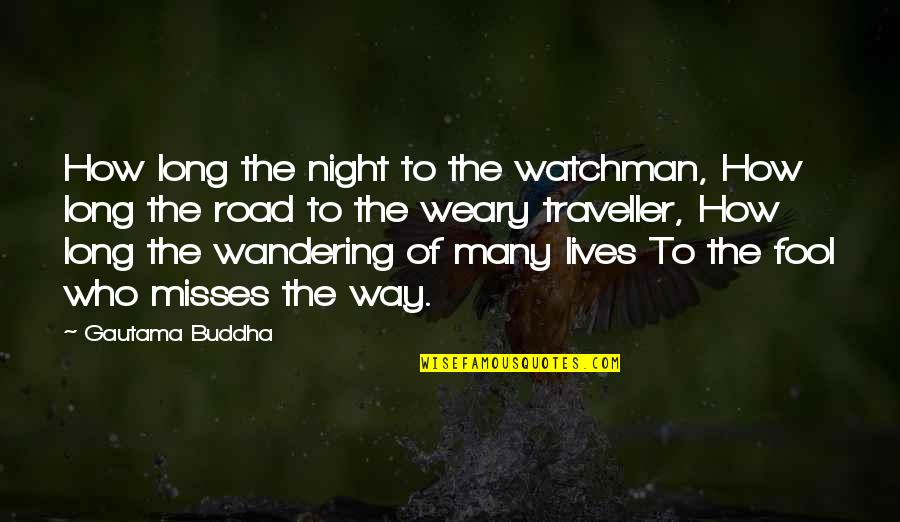 Wandering's Quotes By Gautama Buddha: How long the night to the watchman, How Wandering's Quotes By Gautama Buddha: How long the night to the watchman, How
