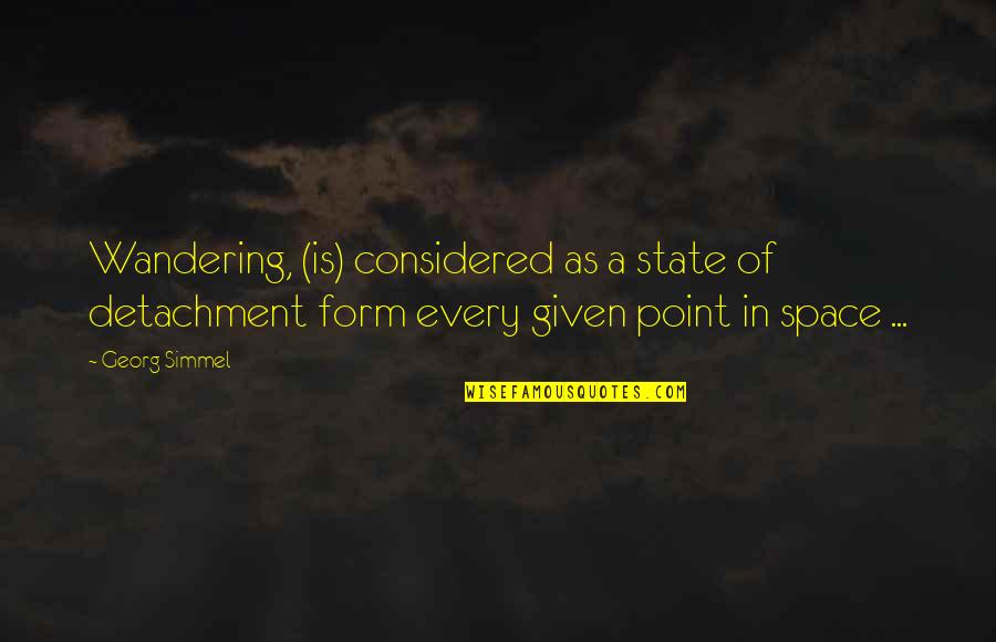 Wandering's Quotes By Georg Simmel: Wandering, (is) considered as a state of detachment