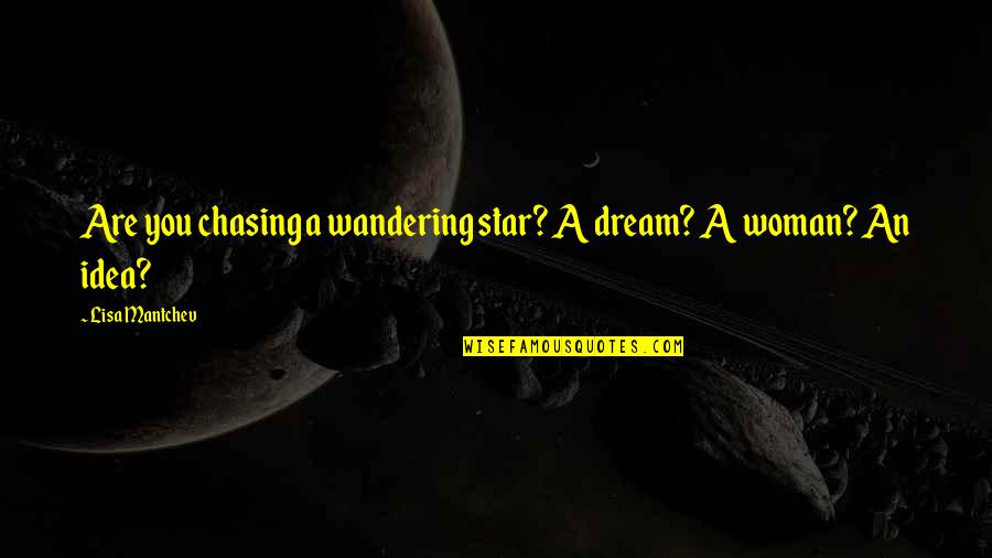 Wandering's Quotes By Lisa Mantchev: Are you chasing a wandering star? A dream? Wandering's Quotes By Lisa Mantchev: Are you chasing a wandering star? A dream?