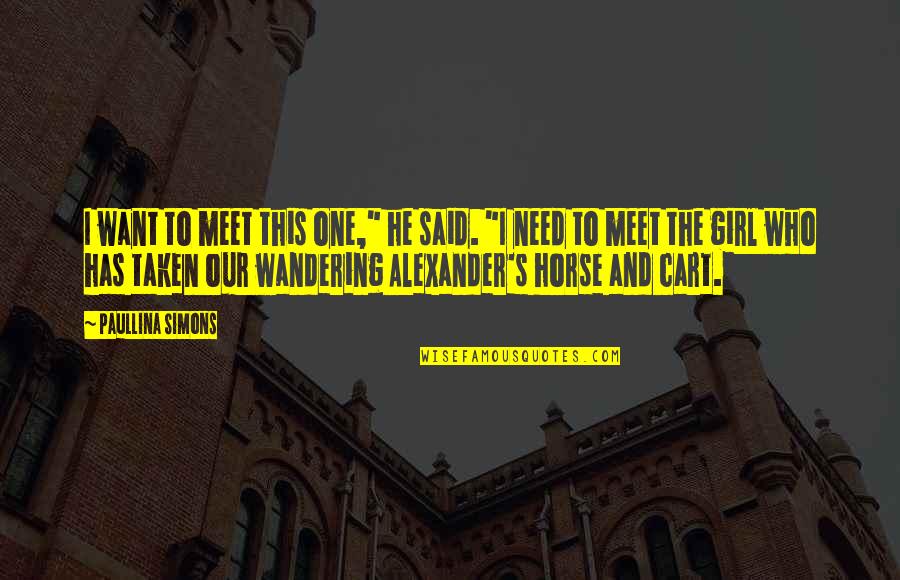 Wandering's Quotes By Paullina Simons: I want to meet this one," he said. Wandering's Quotes By Paullina Simons: I want to meet this one," he said.