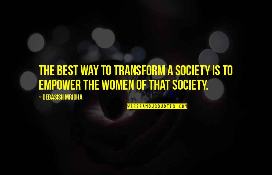 Wanderlost Quotes By Debasish Mridha: The best way to transform a society is