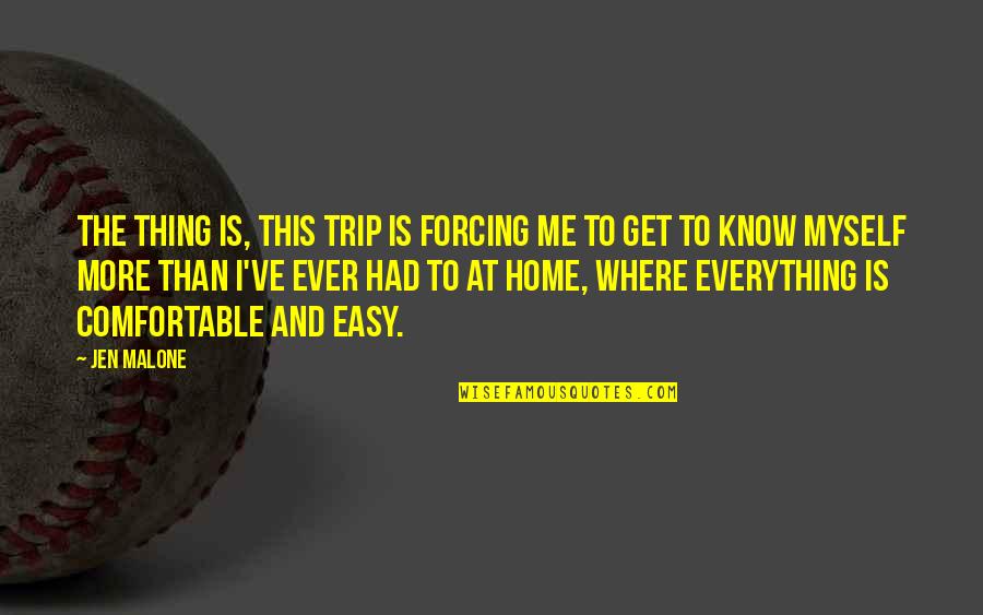 Wanderlost Quotes By Jen Malone: The thing is, this trip is forcing me Wanderlost Quotes By Jen Malone: The thing is, this trip is forcing me