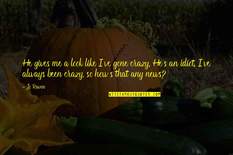 Wanderlost Quotes By Jo Raven: He gives me a look like I've gone Wanderlost Quotes By Jo Raven: He gives me a look like I've gone